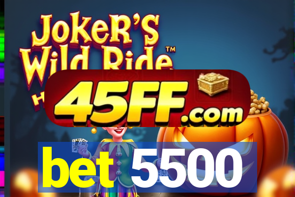 bet 5500